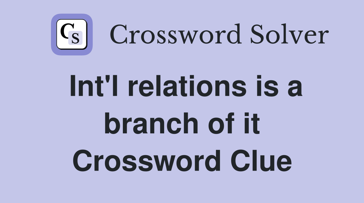 Int'l relations is a branch of it Crossword Clue