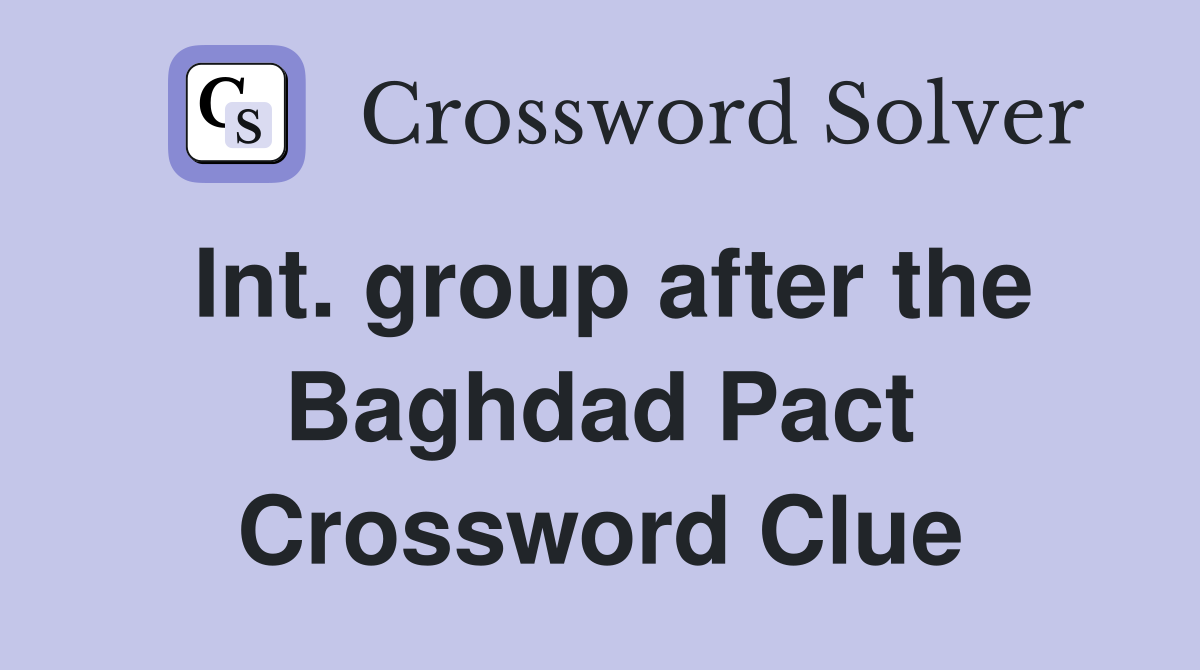 Int. group after the Baghdad Pact Crossword Clue