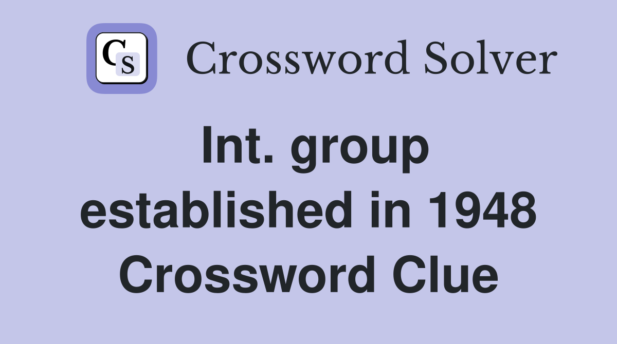 Int. group established in 1948 Crossword Clue