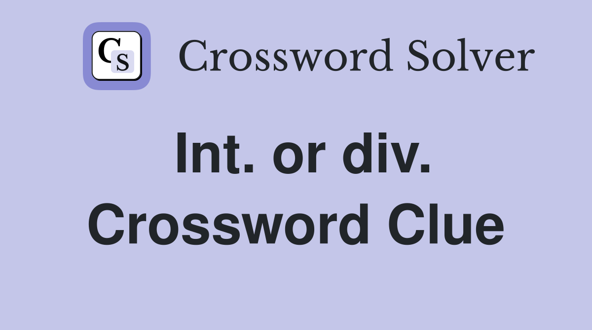 Int. or div. Crossword Clue