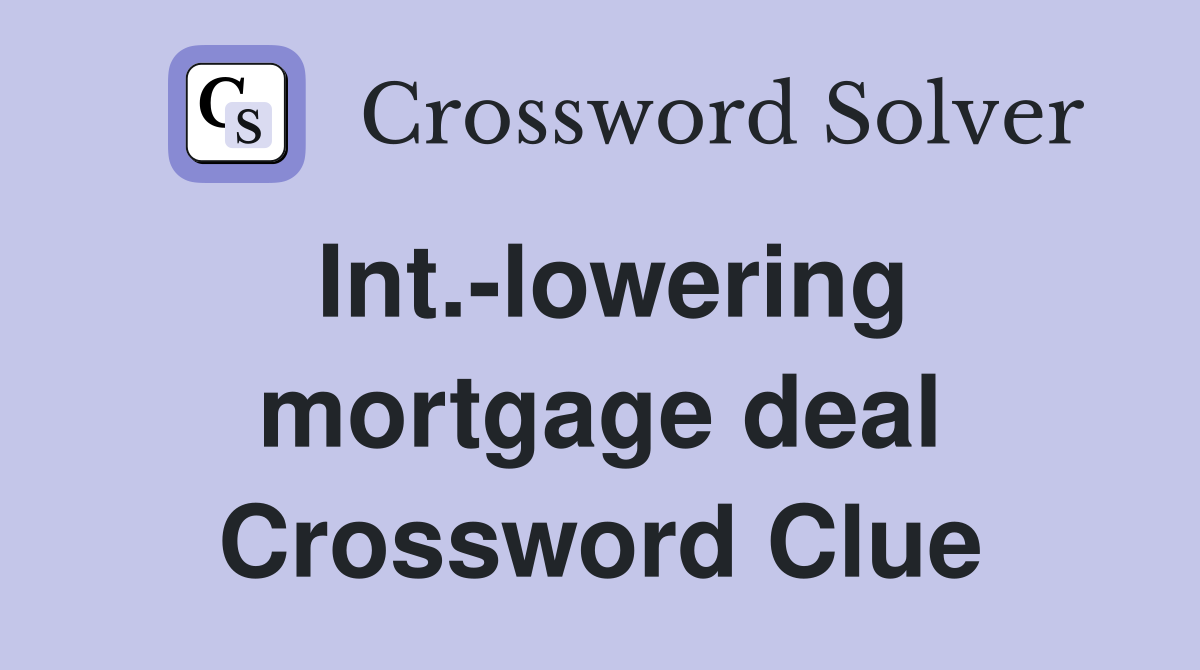 Int.-lowering mortgage deal Crossword Clue