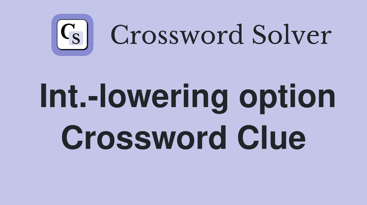 Int.-lowering option Crossword Clue