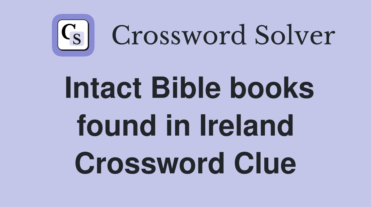 Intact Bible books found in Ireland Crossword Clue
