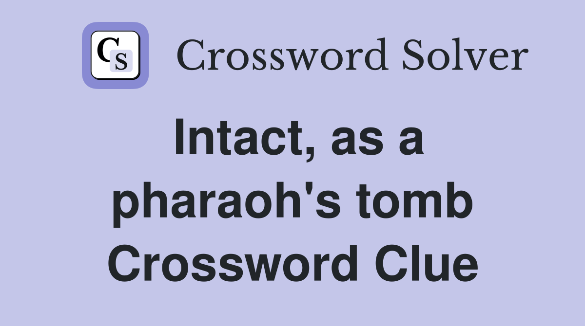 Intact, as a pharaoh's tomb Crossword Clue