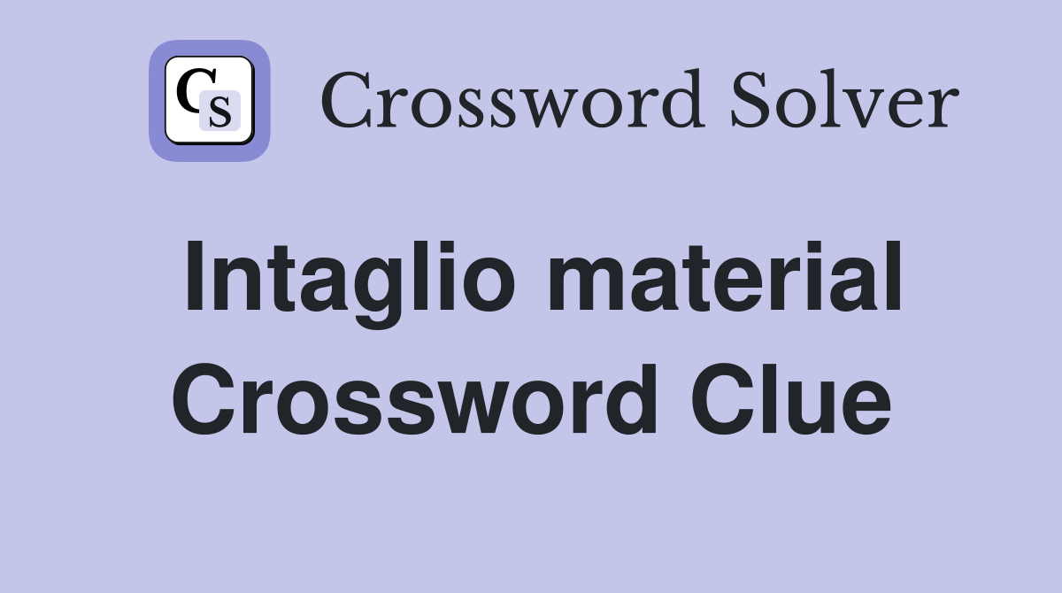 Intaglio material Crossword Clue