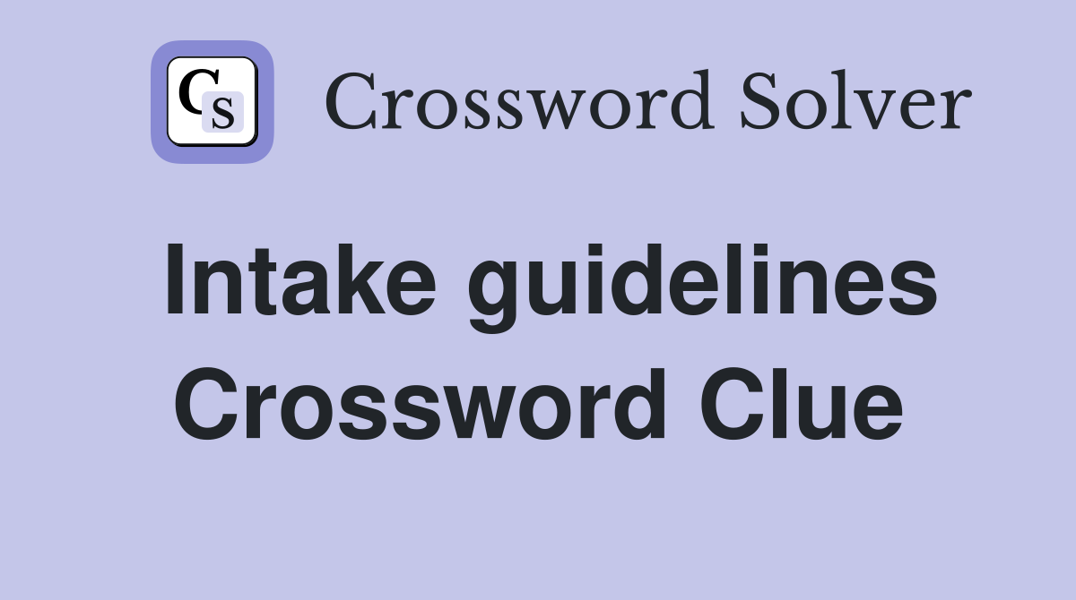 Intake guidelines Crossword Clue