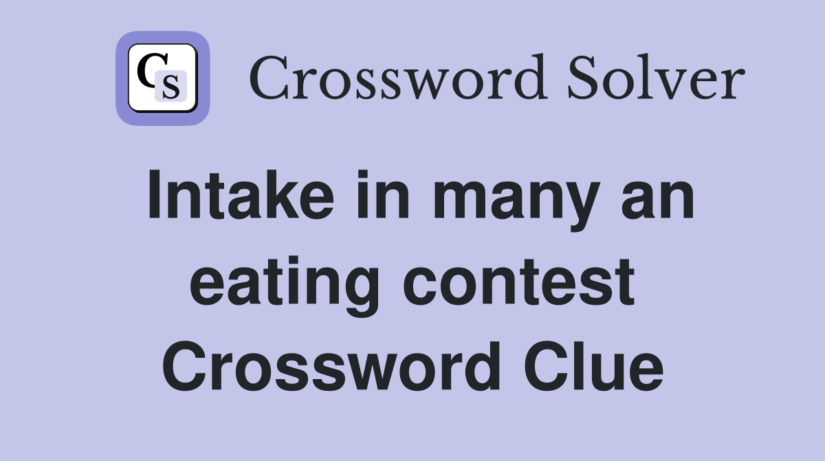 Intake in many an eating contest Crossword Clue