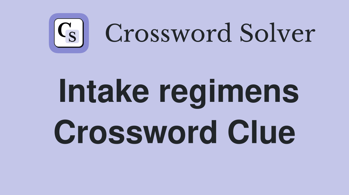 Intake regimens Crossword Clue
