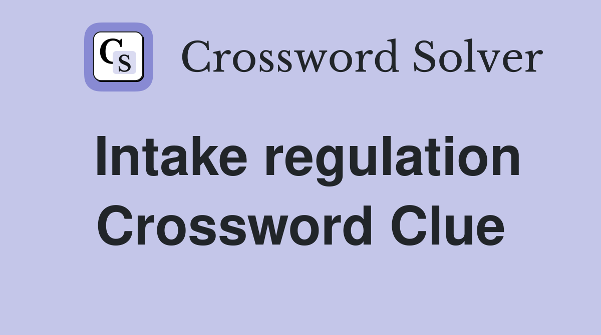 Intake regulation Crossword Clue