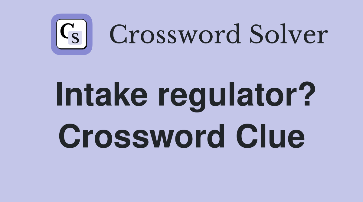 Intake regulator? Crossword Clue