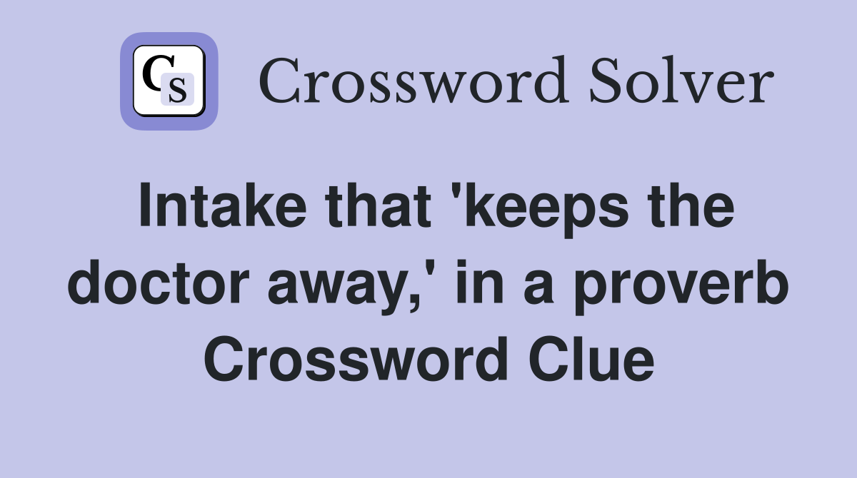 Intake that 'keeps the doctor away,' in a proverb Crossword Clue
