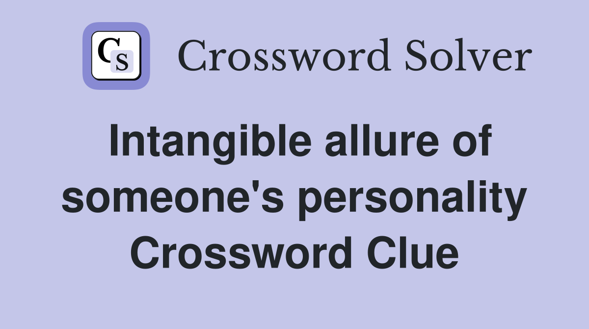 Intangible allure of someone's personality Crossword Clue