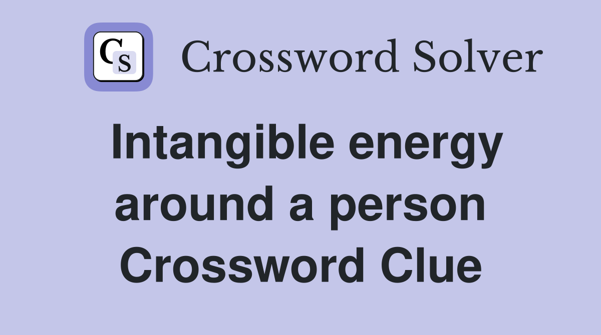 Intangible energy around a person Crossword Clue