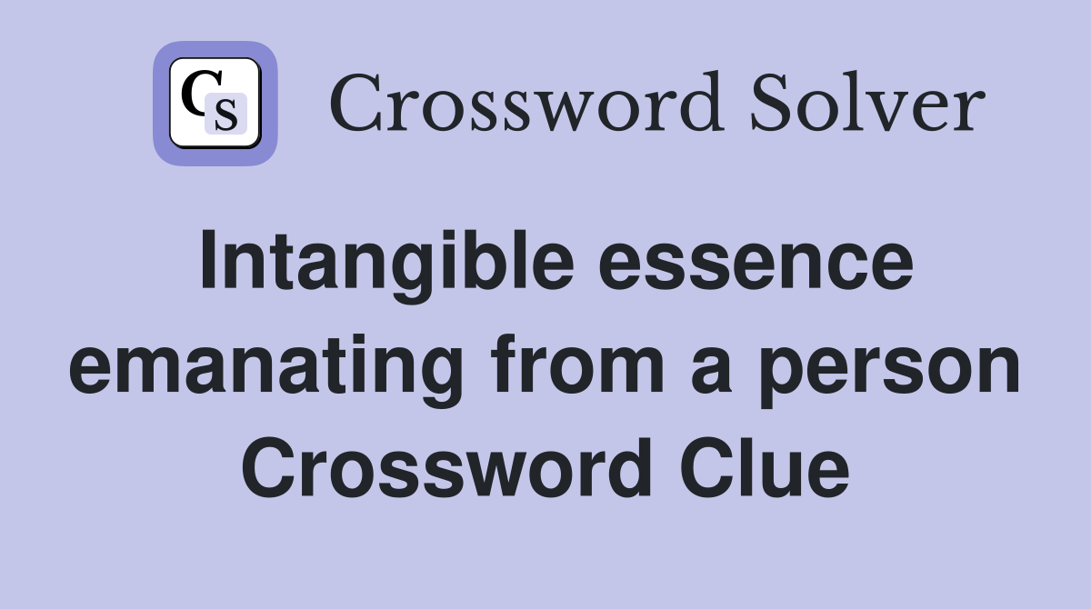 Intangible essence emanating from a person Crossword Clue