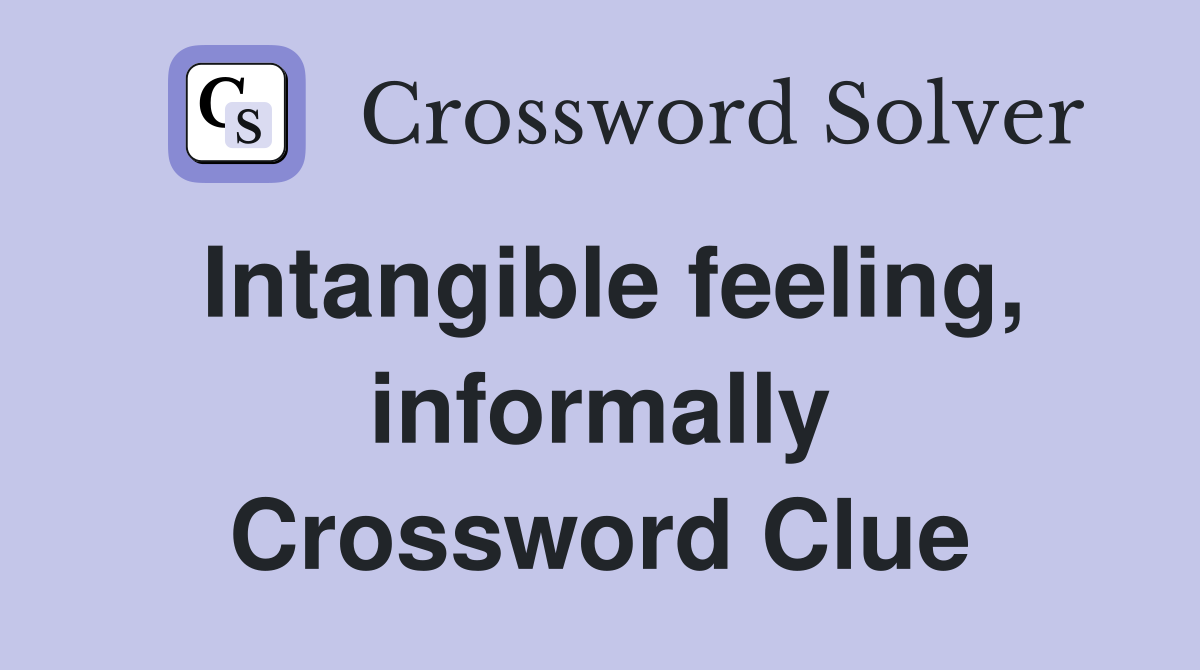 Intangible feeling, informally Crossword Clue