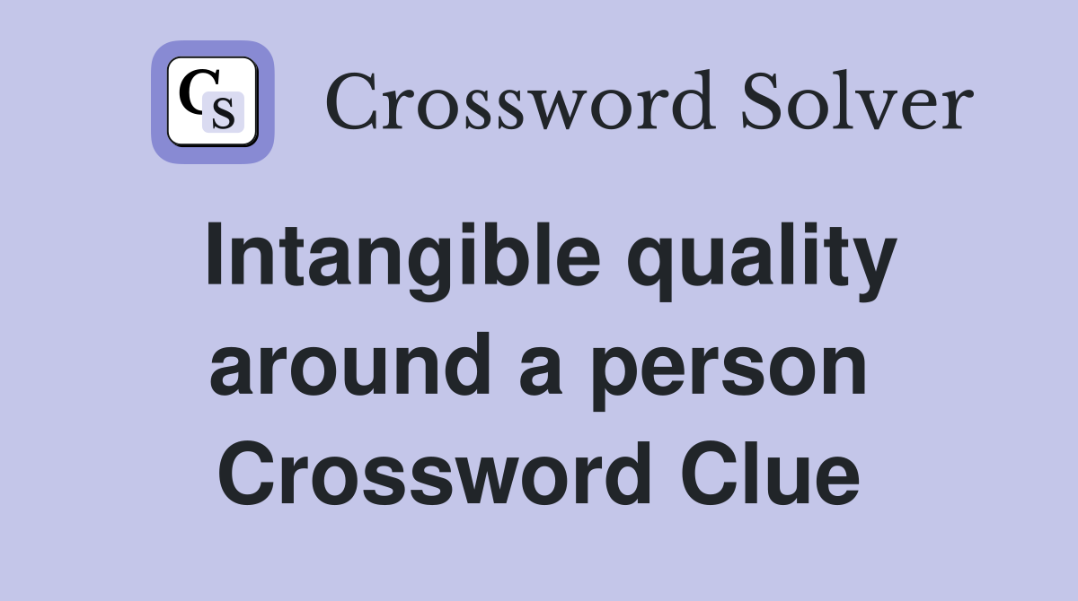 Intangible quality around a person Crossword Clue