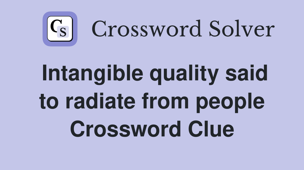 Intangible quality said to radiate from people Crossword Clue