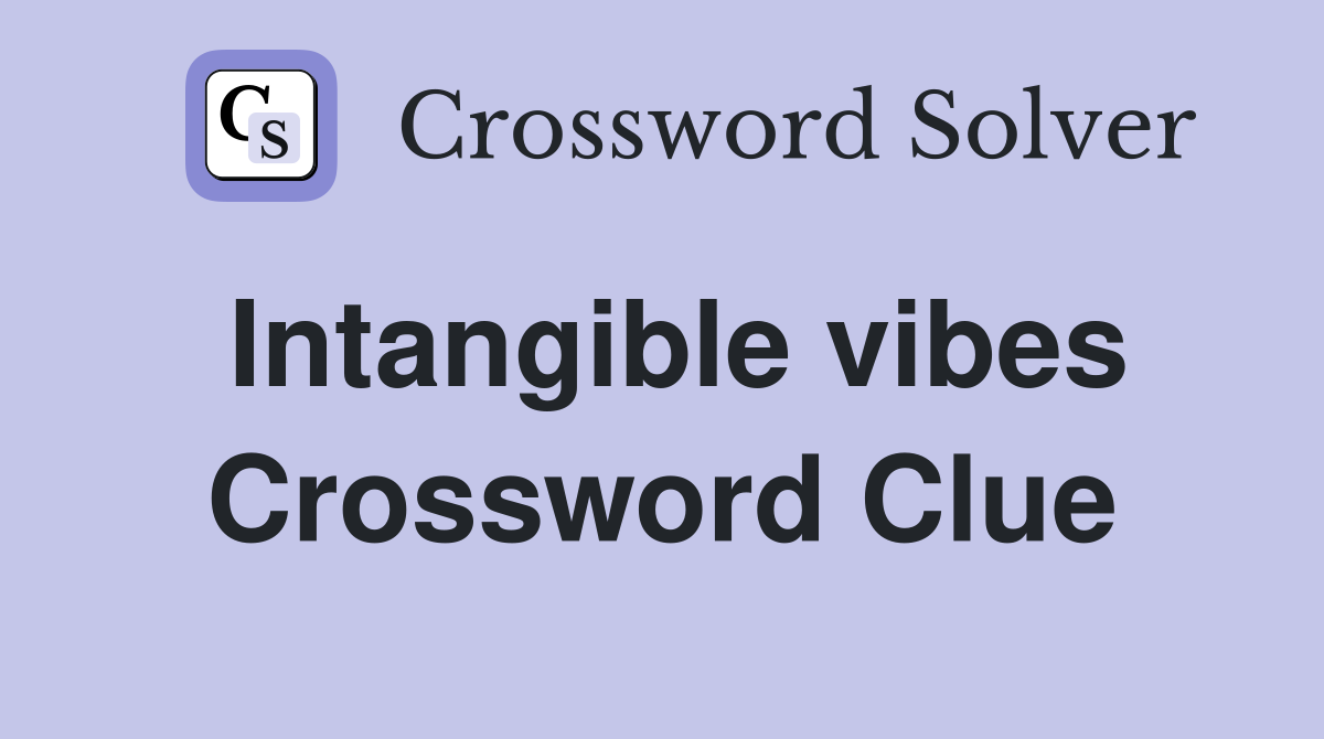 Intangible vibes Crossword Clue