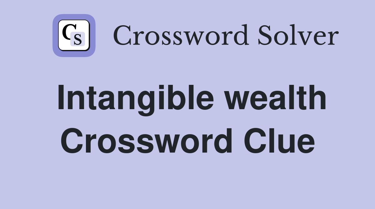 Intangible wealth Crossword Clue