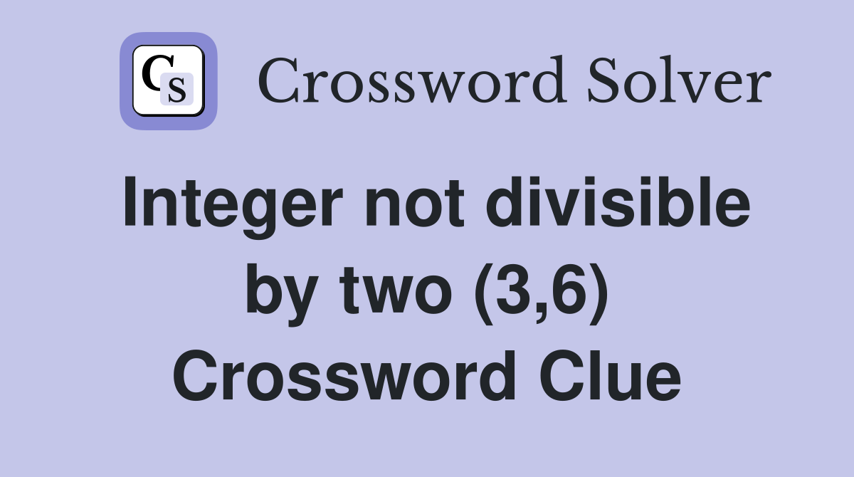 Integer not divisible by two (3,6) Crossword Clue