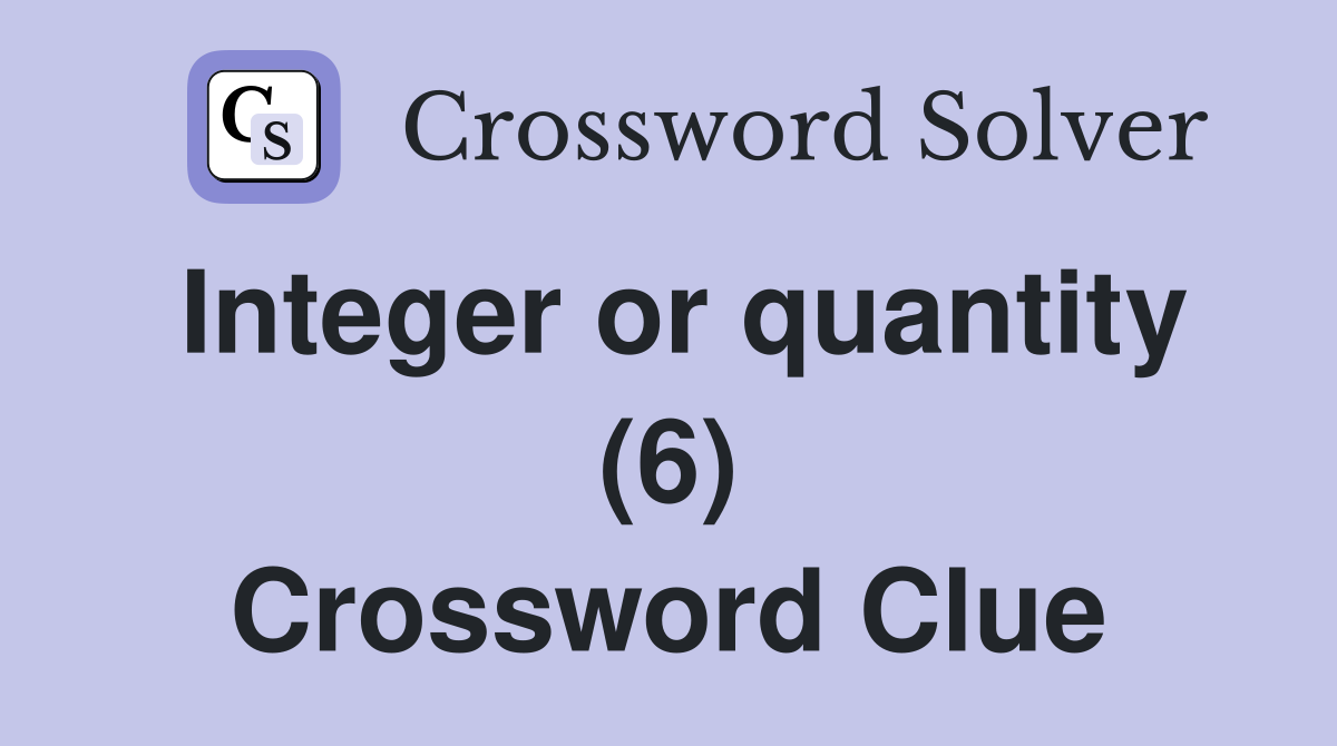 Integer or quantity (6) Crossword Clue