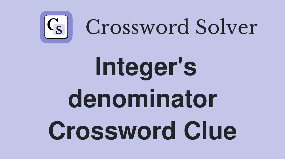 Integer's denominator Crossword Clue