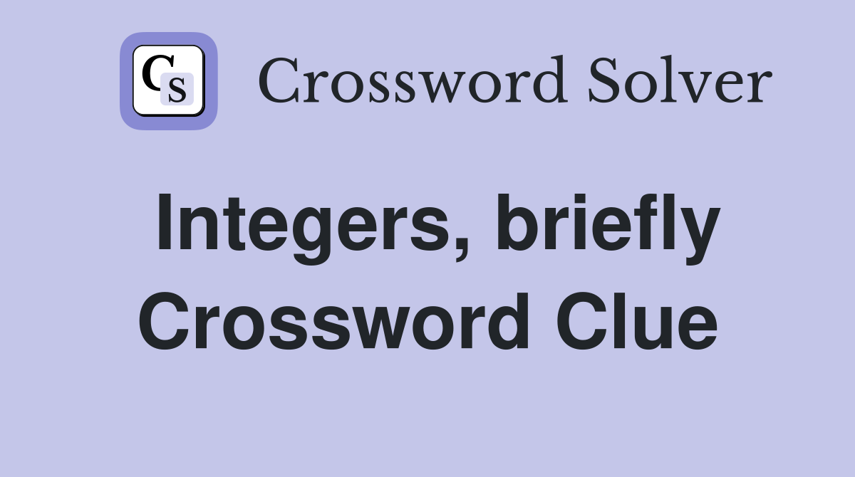 Integers, briefly Crossword Clue