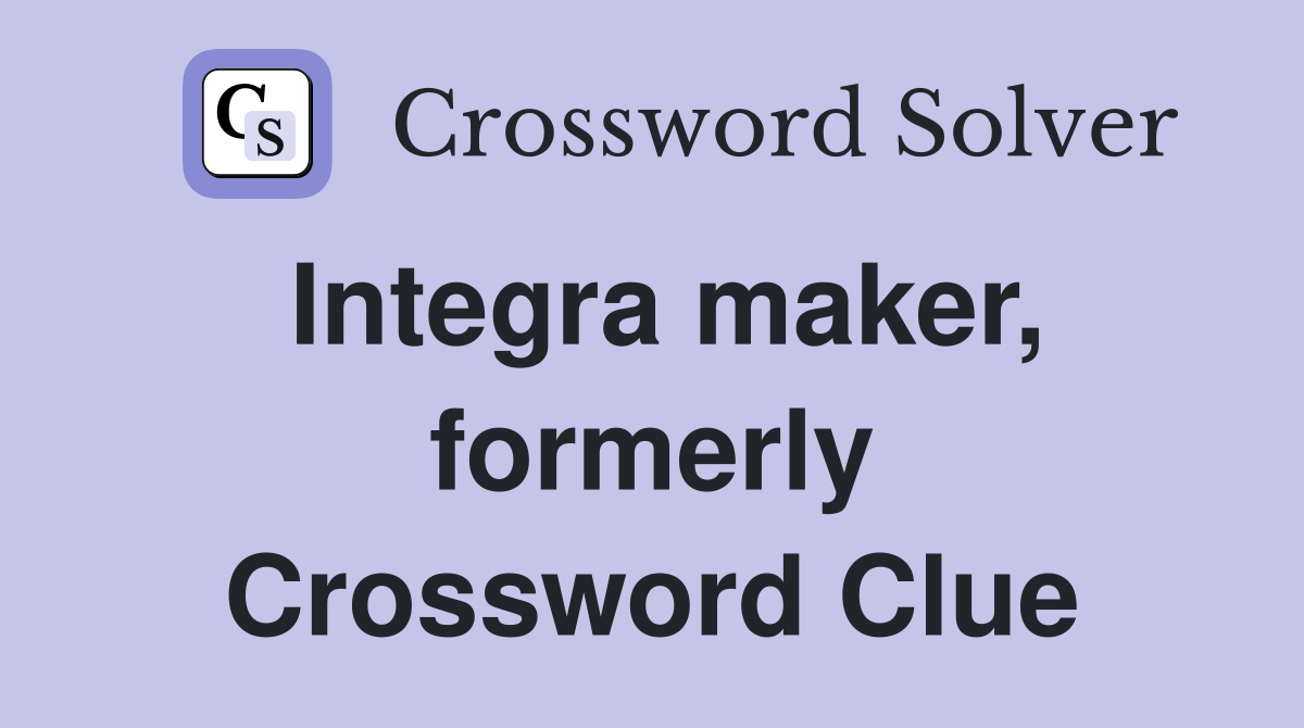 Integra maker, formerly Crossword Clue