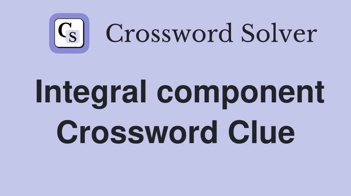 Integral component Crossword Clue