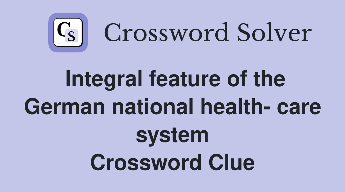 Integral feature of the German national health- care system Crossword Clue