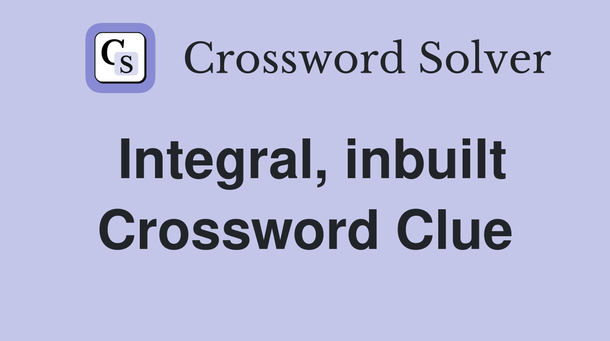 Integral, inbuilt Crossword Clue
