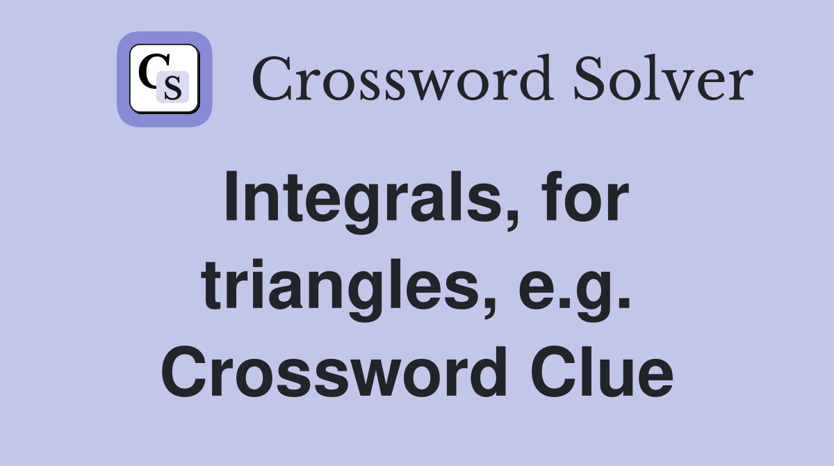 Integrals, for triangles, e.g. Crossword Clue