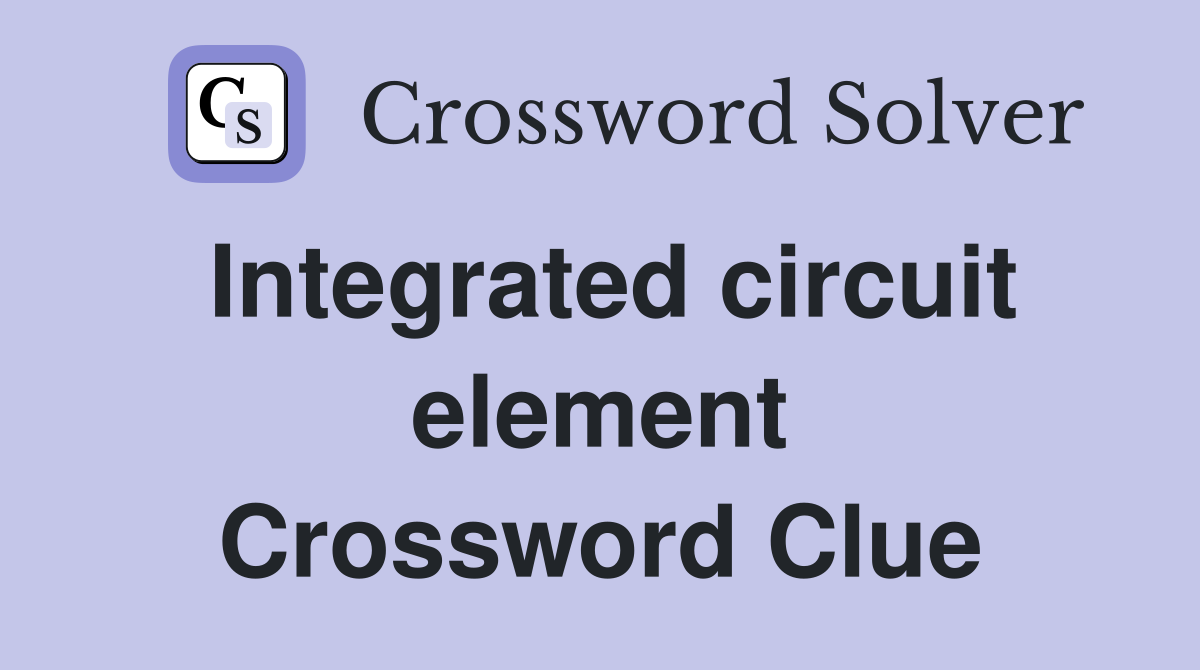 Integrated circuit element Crossword Clue