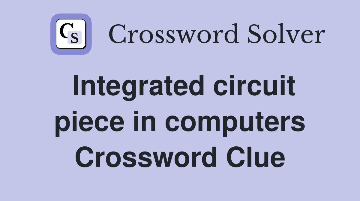 Integrated circuit piece in computers Crossword Clue