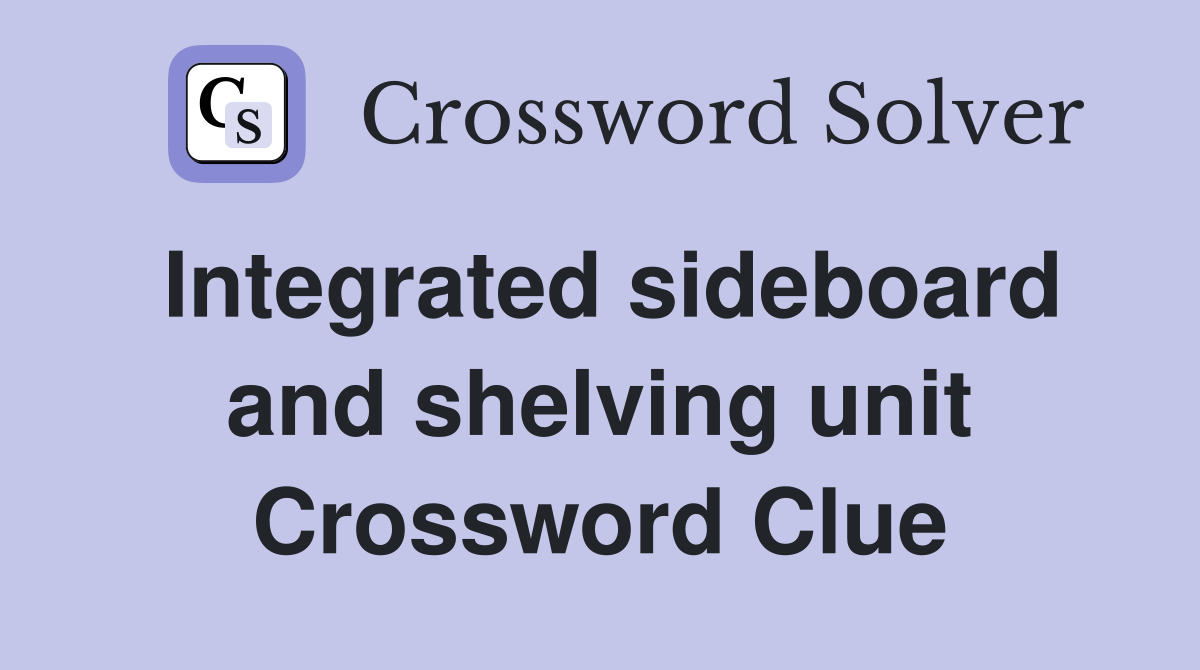 Integrated sideboard and shelving unit Crossword Clue