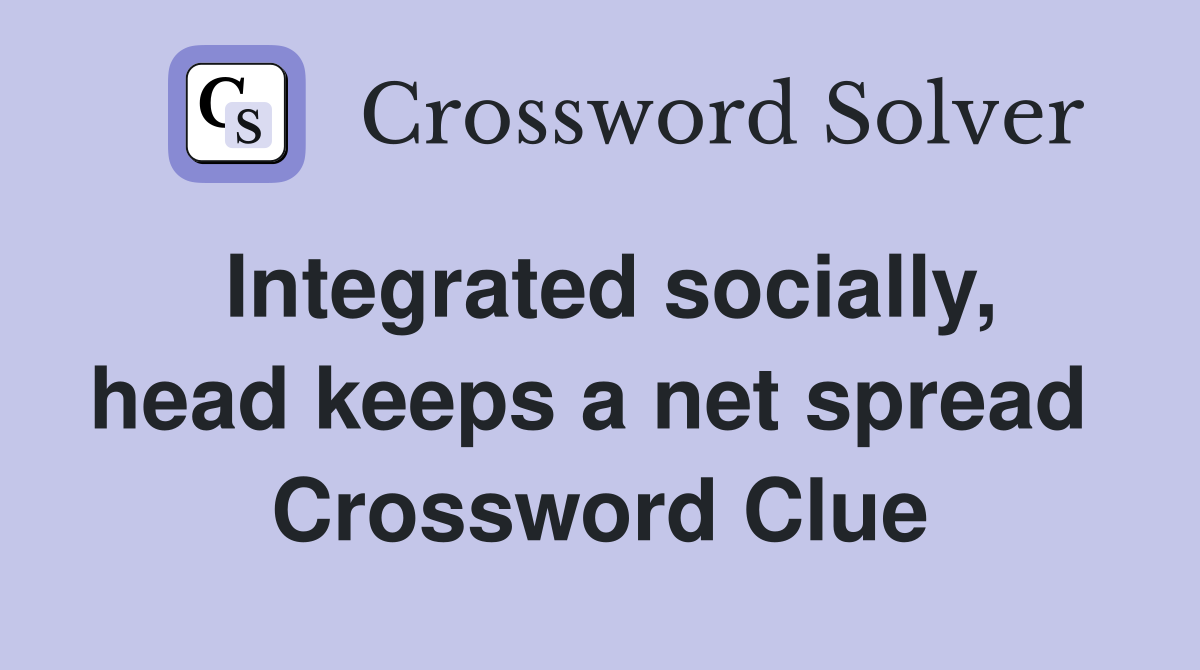 Integrated socially, head keeps a net spread  Crossword Clue