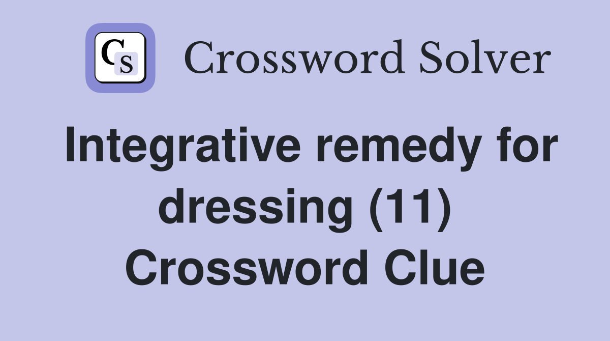 Integrative remedy for dressing (11) Crossword Clue