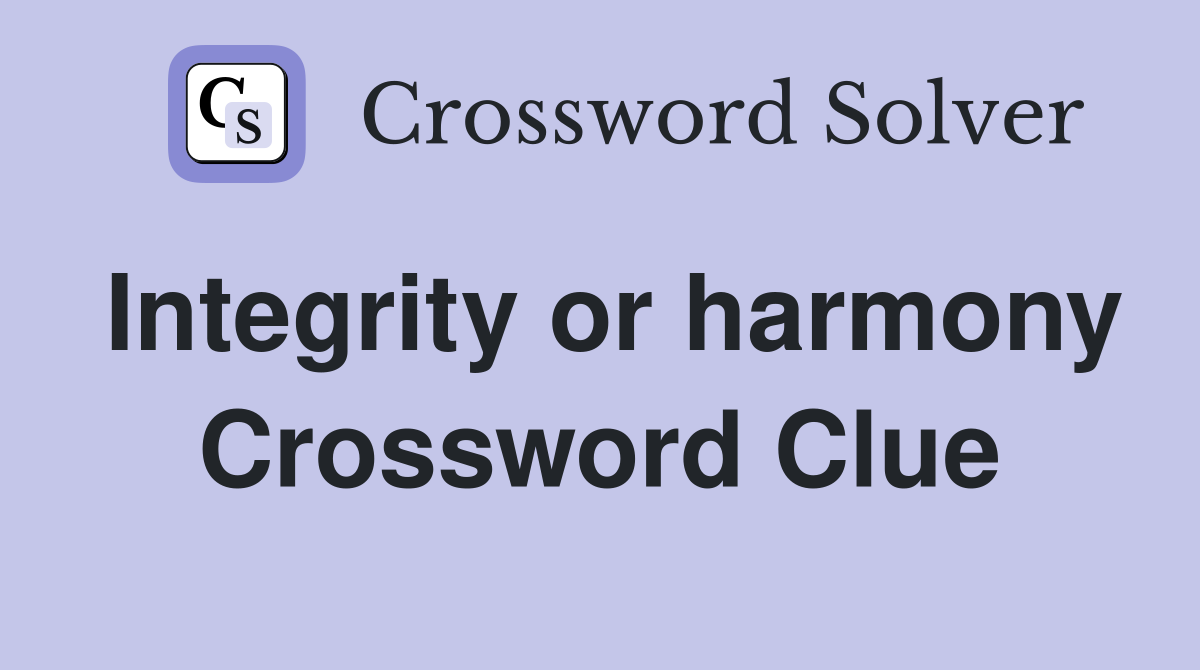 Integrity or harmony Crossword Clue