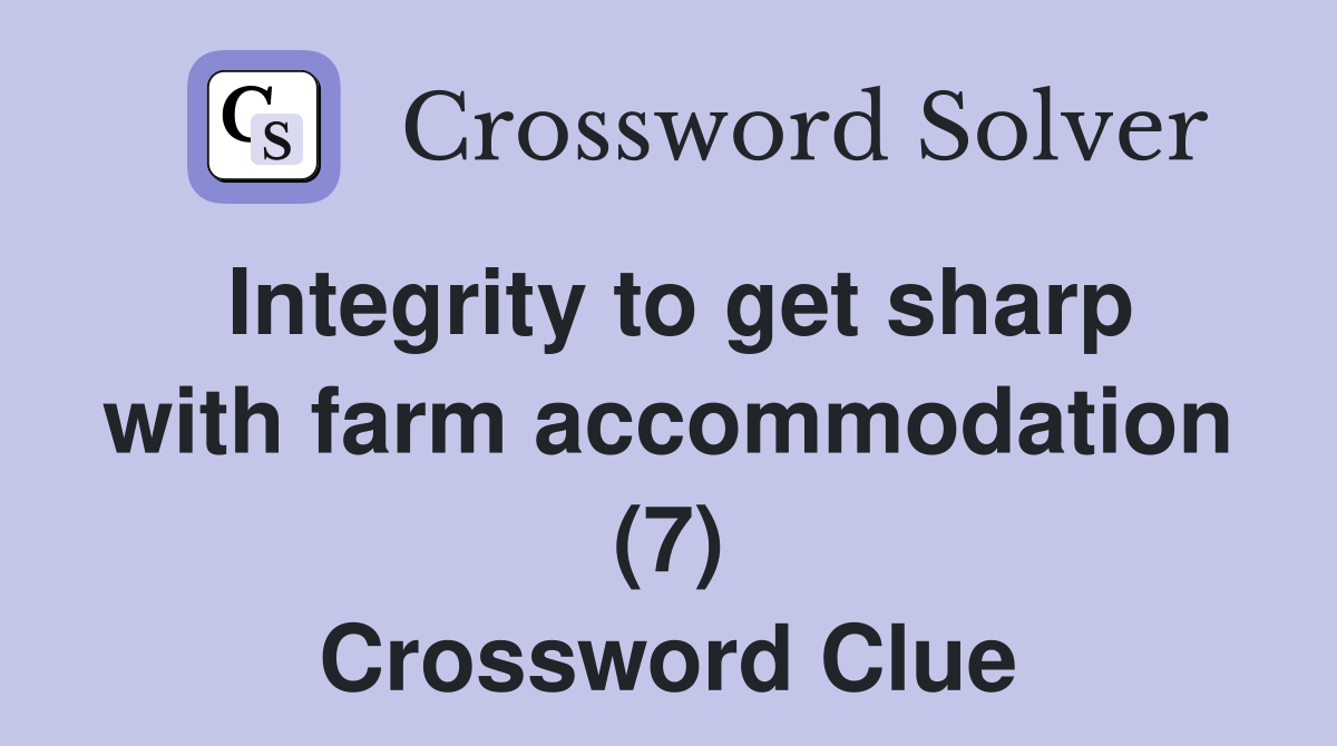 Integrity to get sharp with farm accommodation (7) Crossword Clue