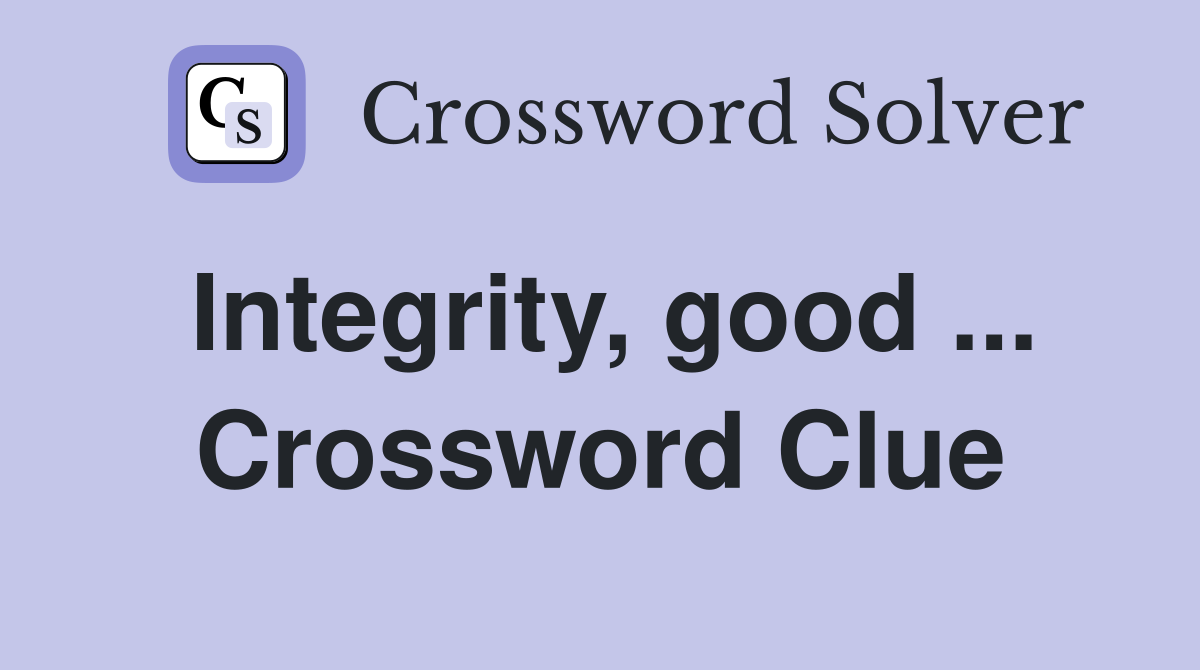 Integrity, good ... Crossword Clue