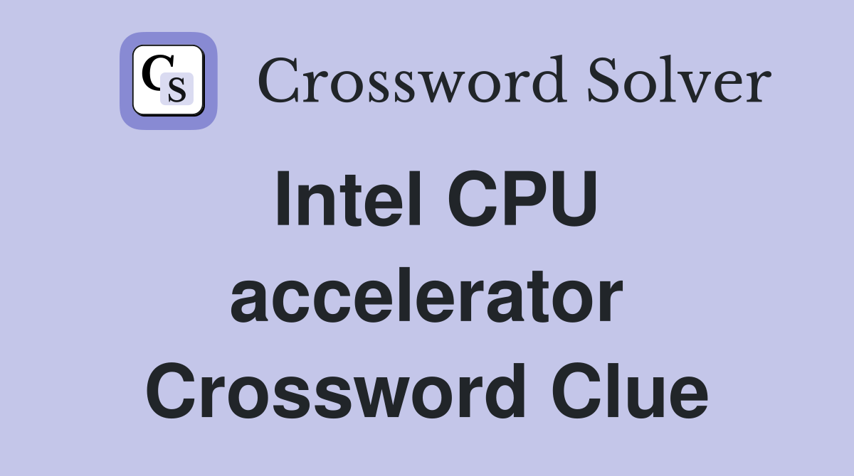 Intel CPU accelerator Crossword Clue