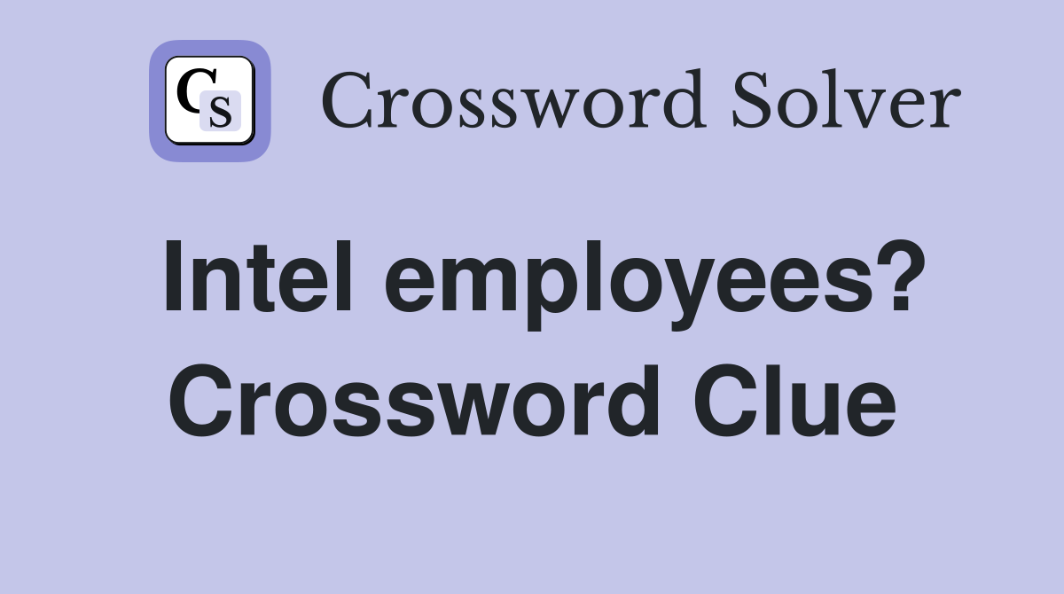 Intel employees? Crossword Clue