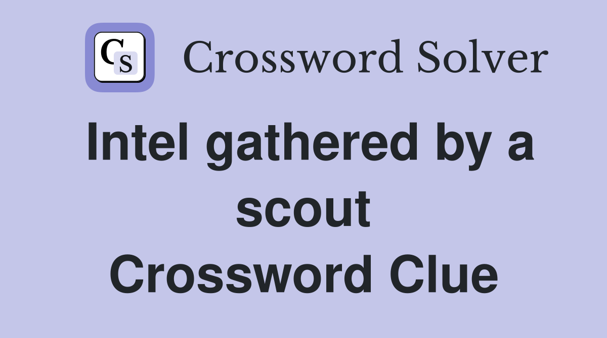 Intel gathered by a scout Crossword Clue