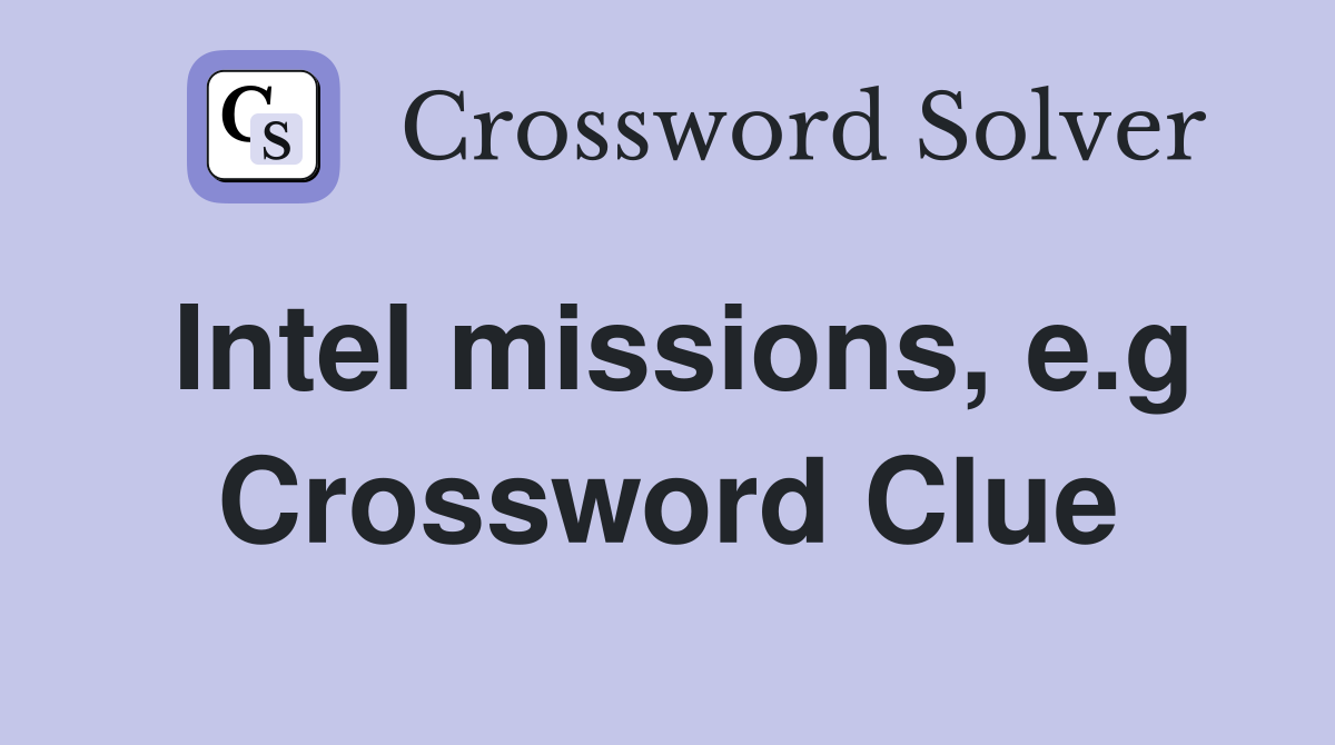 Intel missions, e.g Crossword Clue