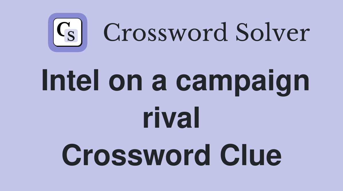 Intel on a campaign rival Crossword Clue