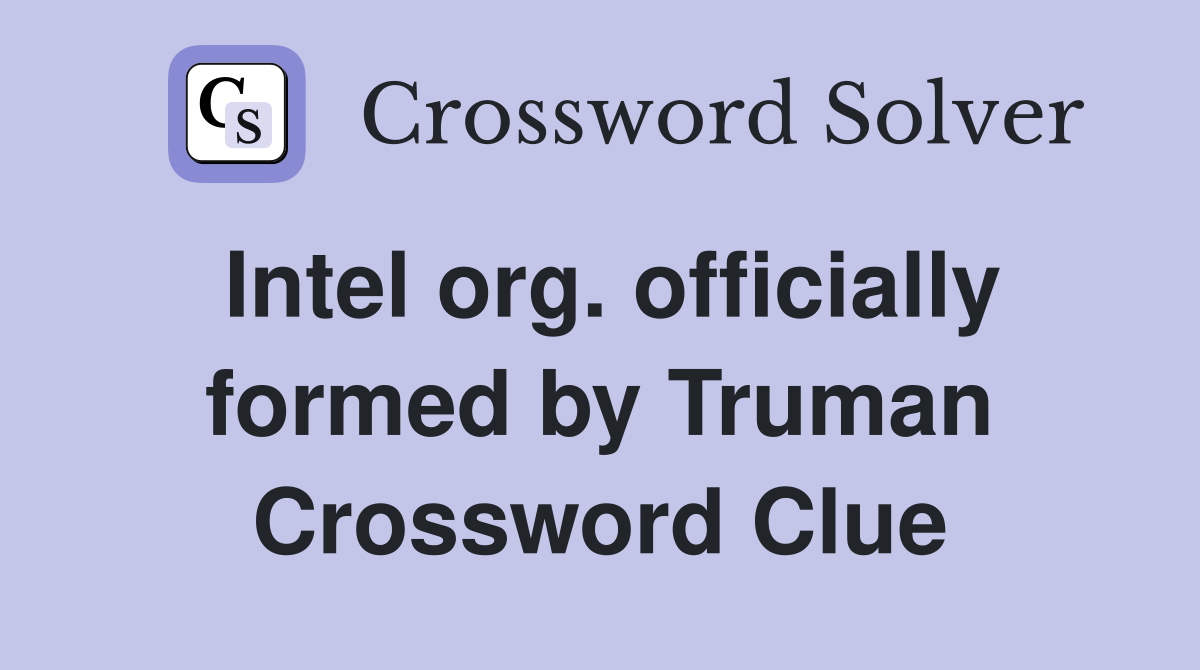 Intel org. officially formed by Truman Crossword Clue