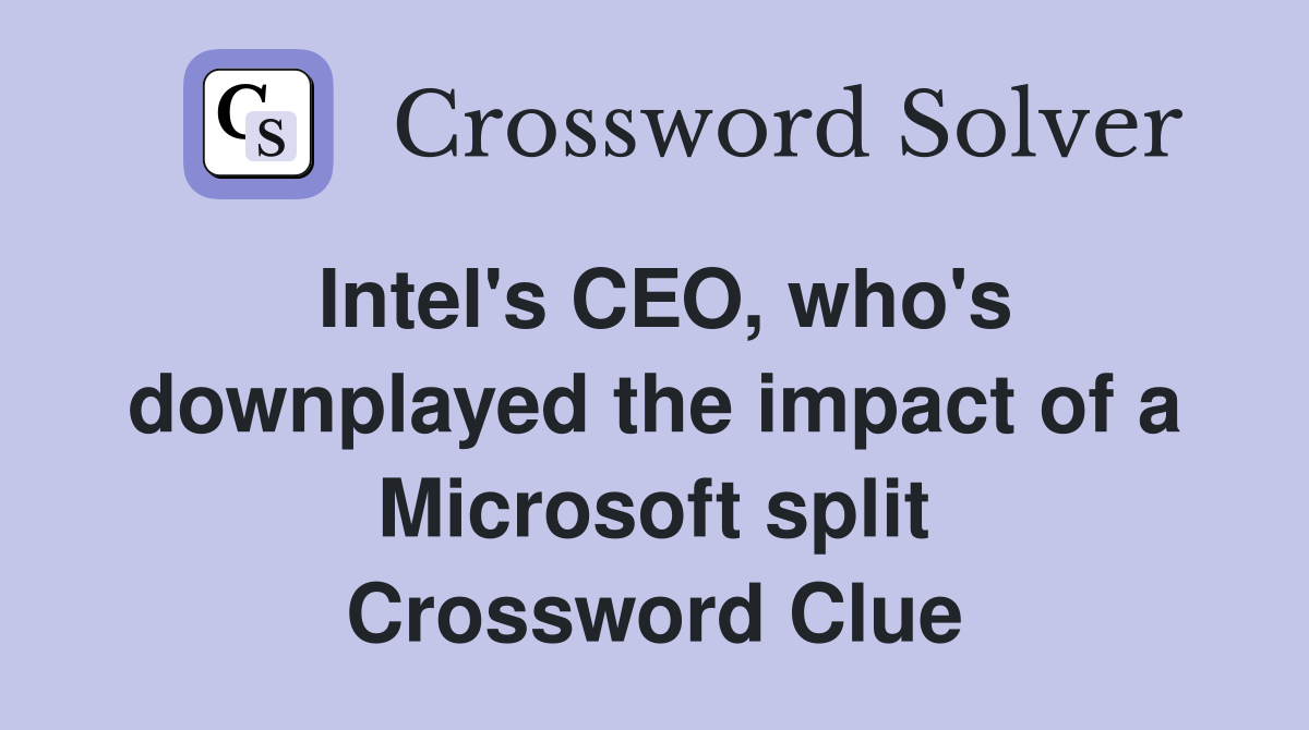 Intel's CEO, who's downplayed the impact of a Microsoft split Crossword Clue