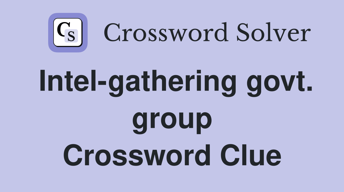 Intel-gathering govt. group Crossword Clue