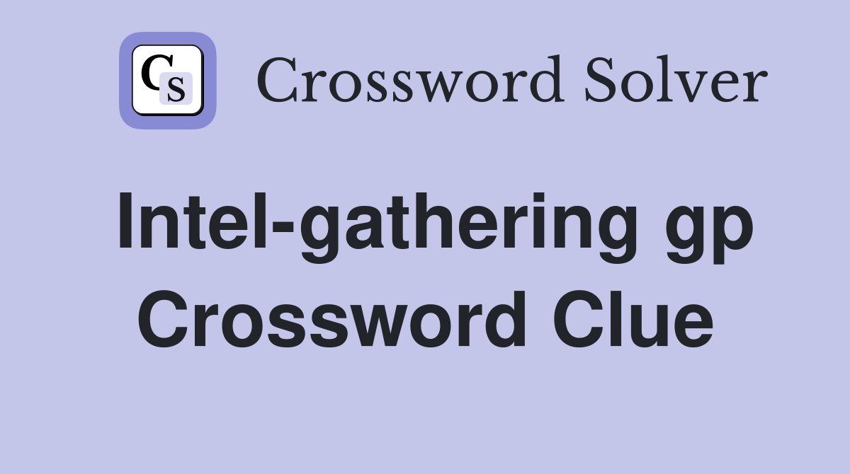 Intel-gathering gp Crossword Clue
