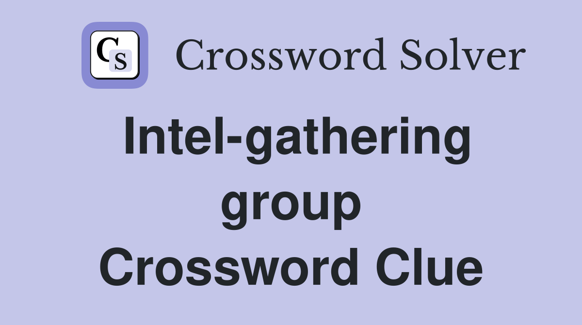 Intel-gathering group Crossword Clue
